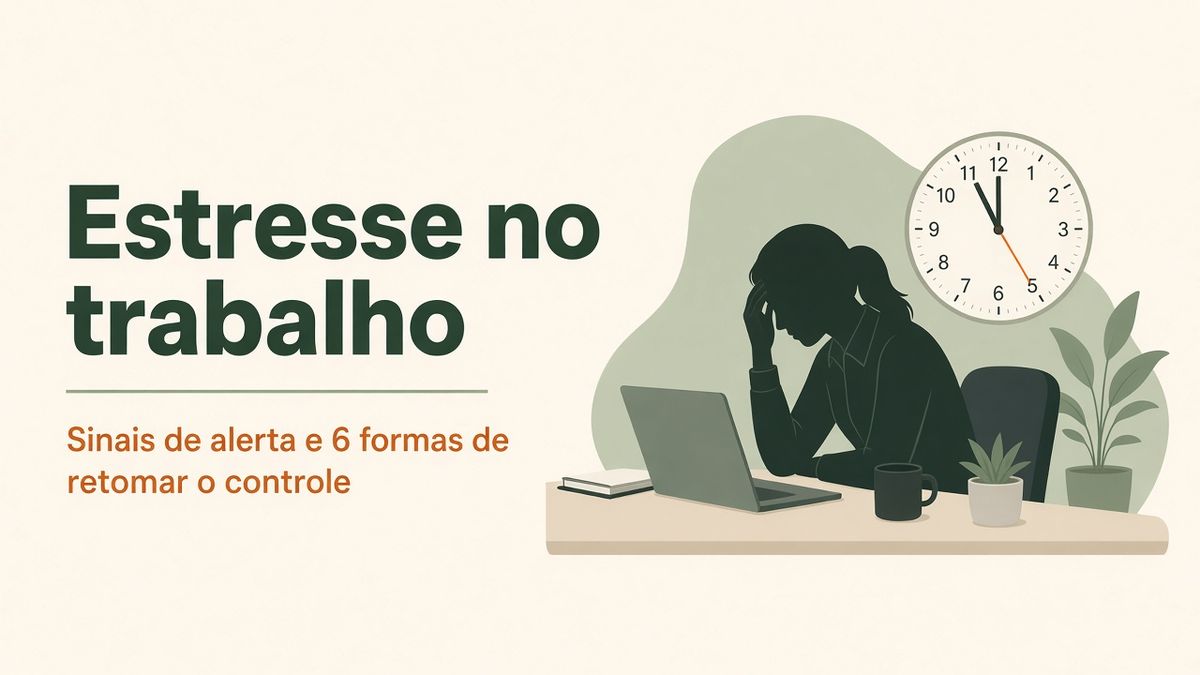 Estresse no trabalho: sinais de alerta e 6 formas de retomar o controle